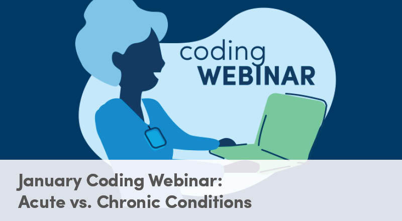 January Coding Webinar: Acute vs. Chronic Conditions